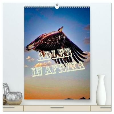 Adler in Afrika (hochwertiger Premium Wandkalender 2027 DIN A2 hoch), Kunstdruck in Hochglanz