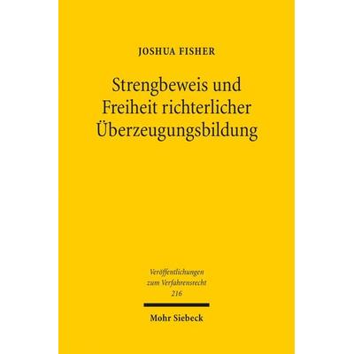 Strengbeweis und Freiheit richterlicher Überzeugungsbildung, Taschenbuch von Joshua Fisher, Mohr Siebeck, 978-3-16-164102-2