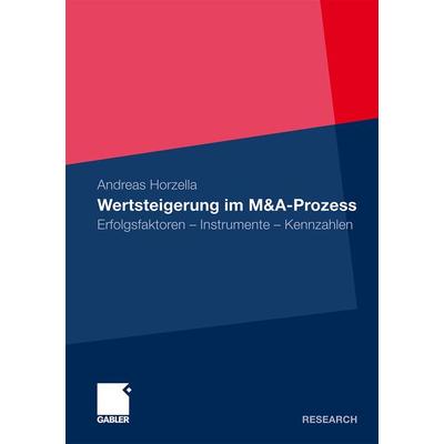 Wertsteigerung im M&A-Prozess, Taschenbuch von Andreas Horzella, Betriebswirtschaftlicher Verlag Gabler, 978-3-8349-2265-6