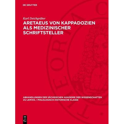Aretaeus von Kappadozien als medizinischer Schriftsteller, Gebundene Ausgabe von Karl Deichgräber, De Gruyter, 978-3-11-278642-0