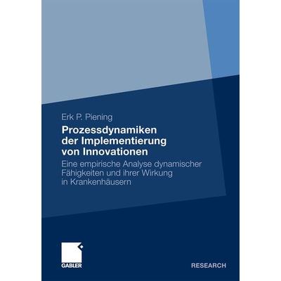 Prozessdynamiken der Implementierung von Innovationen, Taschenbuch von Erk P. Piening, Betriebswirtschaftlicher Verlag Gabler, 978-3-8349-2626-5
