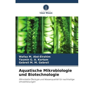 Aquatische Mikrobiologie und Biotechnologie, Taschenbuch von Wafaa M. Abd-Elrahim,Yasmin G. A. Kortam,Gebreil M. M. Gebreil, Verlag Unser Wissen