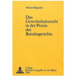 Das Gewohnheitsrecht in der Praxis des Bundesgerichts, Fachbücher von Michel Béguelin
