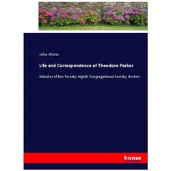 Life and Correspondence of Theodore Parker, Belletristik von John Weiss