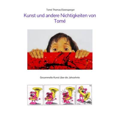 Kunst und andere Nichtigkeiten von Tomé, Taschenbuch von Tomé Thomas Etzensperger,Tomé, Tredition, 978-3-384-15766-9
