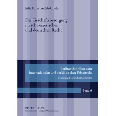 Die Geschaeftsbesorgung im schweizerischen und deutschen Recht, Gebundene Ausgabe von Julia Parastandeh, Peter Lang GmbH, Internationaler Verlag der