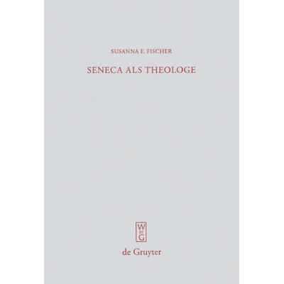 Seneca als Theologe, Gebundene Ausgabe von Susanna E. Fischer, De Gruyter, 978-3-11-020260-1