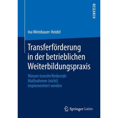 Transferförderung in der betrieblichen Weiterbildungspraxis, Taschenbuch von Ina Weinbauer-Heidel, Springer Fachmedien Wiesbaden GmbH,