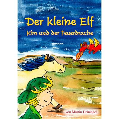 Der kleine Elf - Kim und der Feuerdrache, Taschenbuch von Martin Deininger, BoD – Books on Demand, 978-3-7347-4848-6