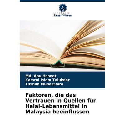 Faktoren, die das Vertrauen in Quellen für Halal-Lebensmittel in Malaysia beeinflussen, Taschenbuch von Md. Abu Hasnat,Kamrul Islam Talukder,Tasnim