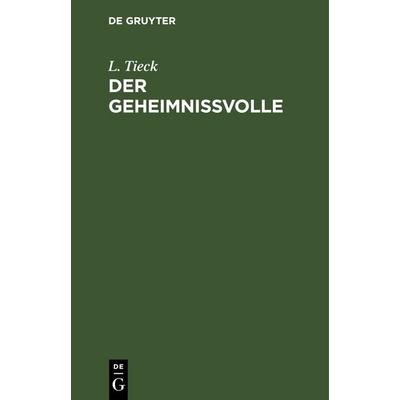 Der Geheimnissvolle, Gebundene Ausgabe von L. Tieck, De Gruyter, 978-3-11-243871-8