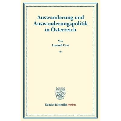 Auswanderung und Auswanderungspolitik in Österreich., Taschenbuch von Leopold Caro, Duncker & Humblot, 978-3-428-17400-3