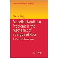 Modeling Nonlinear Problems in the Mechanics of Strings and Rods, Fachbücher von Oliver M. O'Reilly, Oliver M O'Reilly