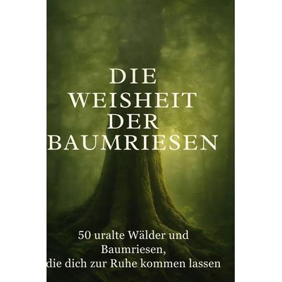 Die Weisheit der Baumriesen, Gebundene Ausgabe von Felix Herrmann, BoD - Books on Demand, 978-3-695-35056-8