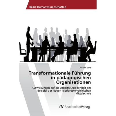 Transformationale Führung in pädagogischen Organisationen, Taschenbuch von Johann Zenz, AV Akademikerverlag, 978-3-639-88145-5