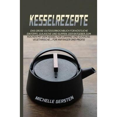 Kesselrezepte, Taschenbuch von Michelle Gersten, Epubli, 978-3-7549-0099-4