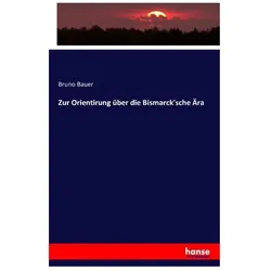 Zur Orientirung über die Bismarck'sche Ära, Fachbücher von Bruno Bauer