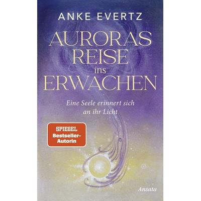 Auroras Reise ins Erwachen, Gebundene Ausgabe von Anke Evertz, Ansata, 978-3-7787-7614-8