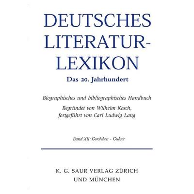 Deutsches Literatur-Lexikon. Das 20. Jahrhundert / Gellert - Gorski, Gebundene Ausgabe von Wilhelm Kosch, De Gruyter, 978-3-908255-11-6