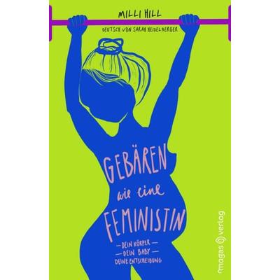 Gebären wie eine Feministin, Taschenbuch von Milli Hill, Magas Verlag, 978-3-949537-07-3