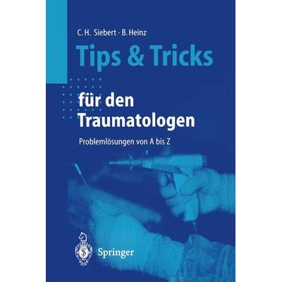 Tips und Tricks für den Traumatologen, Taschenbuch von Christian H. Siebert,Bruno C. Heinz, Springer Berlin, 978-3-540-66561-8