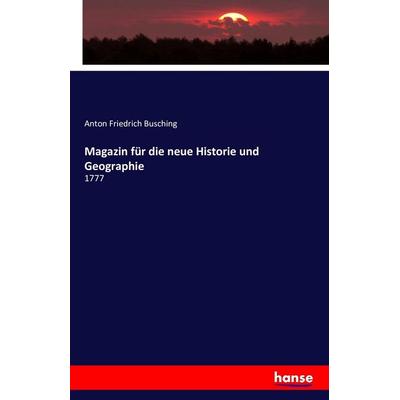 Magazin für die neue Historie und Geographie, Taschenbuch von Anton Friedrich Busching, Hansebooks, 978-3-7411-9954-7