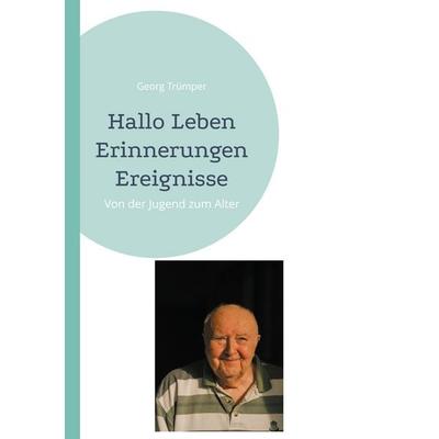 Hallo Leben Erinnerungen Ereignisse, Taschenbuch von Georg Trümper, BoD – Books on Demand, 978-3-7597-2048-1