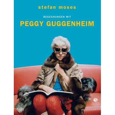 Begegnungen mit Peggy Guggenheim, Gebundene Ausgabe von Stefan Moses, Elisabeth Sandmann Verlag, 978-3-945543-34-4
