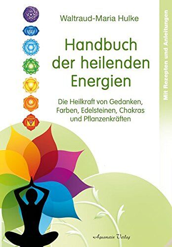 Waltraud-Maria Hulke - Handbuch der heilenden Energien: Die Heilkraft von Gedanken, Farben, Edelsteinen, Chakras und Pflanzenkräften - Preis vom 30.09.2026 09:01:18 h