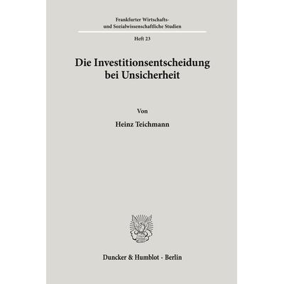 Die Investitionsentscheidung bei Unsicherheit., Taschenbuch von Heinz Teichmann, Duncker & Humblot, 978-3-428-02208-3