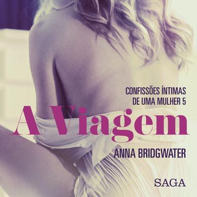 A Viagem - Confissões Íntimas de uma Mulher 5 - Anna Bridgwater, Audio, 9788726282047