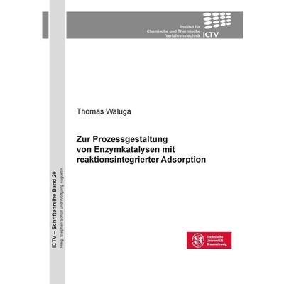 Zur Prozessgestaltung von Enzymkatalysen mit reaktionsintegrierter Adsorption (Band 20), Taschenbuch von Thomas Waluga, Cuvillier Verlag,