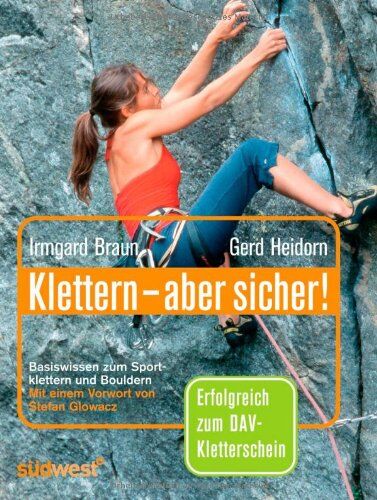 Irmgard Braun - Klettern - aber sicher!: Basiswissen zum Sportklettern und Bouldern: Basiswissen zum Sportklettern und Bouldern. Erfolgreich zum DAV-Kletterschein - Preis vom 09.10.2026 07:28:09 h