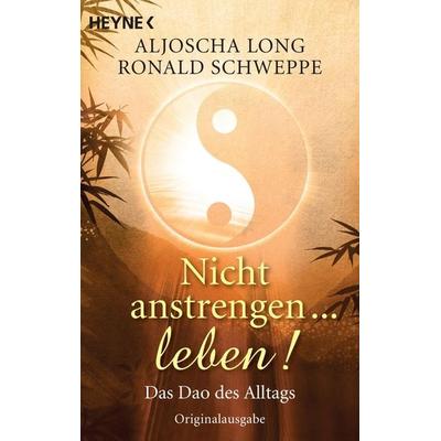 Nicht anstrengen -- leben!, Taschenbuch von Ronald Schweppe,Aljoscha Long, Heyne, 978-3-453-70118-2
