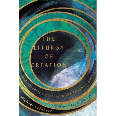 The Liturgy of Creation, Taschenbuch von Michael LeFebvre, IVP Academic, 978-0-8308-5262-8