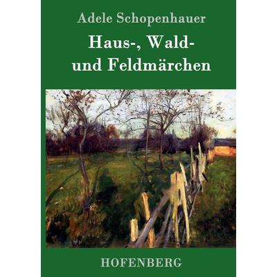 Haus-, Wald- und Feldmärchen, Gebundene Ausgabe von Adele Schopenhauer, Hofenberg, 978-3-7437-0531-9