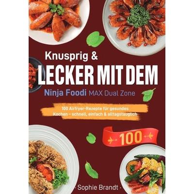 Knusprig & Lecker mit dem Ninja Foodi MAX Dual Zone, Taschenbuch von Sophie Brandt, Epubli, 978-3-565-05251-6