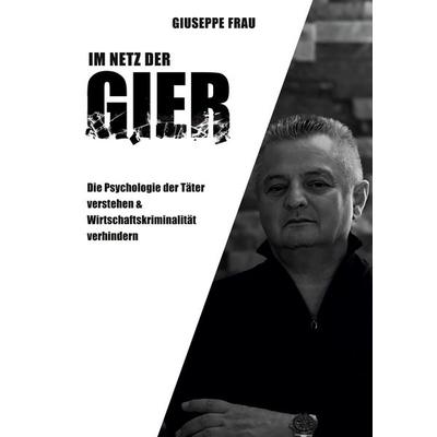Im Netz der Gier, Gebundene Ausgabe von Giuseppe Frau, Tredition, 978-3-384-50683-2