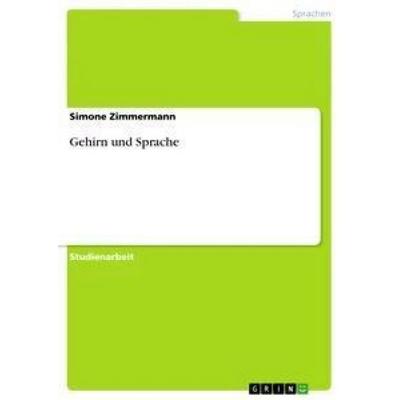 Gehirn und Sprache, Taschenbuch von Simone Zimmermann, GRIN, 978-3-656-06864-8