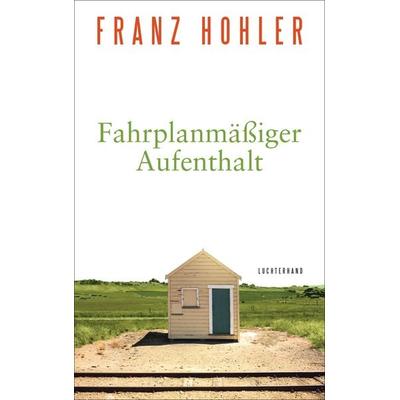 Fahrplanmäßiger Aufenthalt, Gebundene Ausgabe von Franz Hohler, Luchterhand, 978-3-630-87639-9