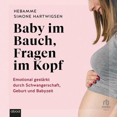Baby im Bauch, Fragen im Kopf - Simone Hartwigsen, Audio, 9783987857133