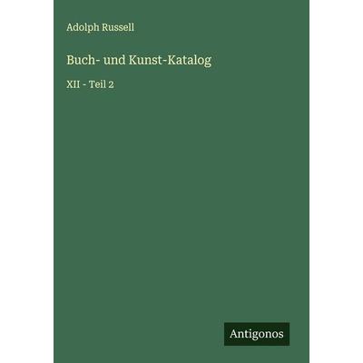 Buch- und Kunst-Katalog, Gebundene Ausgabe von Adolph Russell, Antigonos Verlag, 978-3-563-89866-6