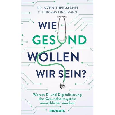 Wie gesund wollen wir sein?, Gebundene Ausgabe von Sven Jungmann,Thomas Lindemann, Mosaik
