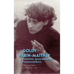 Goldy Parin-Matthèy – Anarchistin, Spanienkämpferin, Psychoanalytikerin, Biografien von Goldy Parin-Matthèy