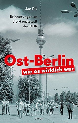Jan Eik - Ost-Berlin, wie es wirklich war: Erinnerungen aus der Hauptstadt der DDR - Preis vom 10.10.2026 11:48:34 h