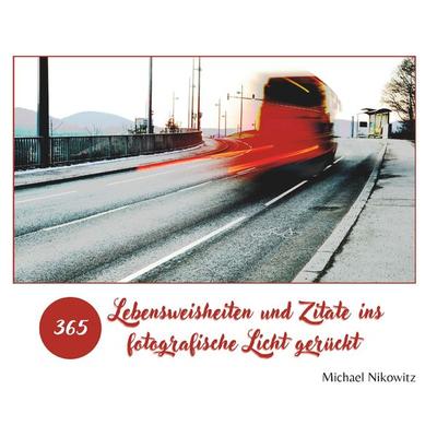 Lebensweisheiten und Zitate ins fotografische Licht gerückt, Taschenbuch von Michael Nikowitz, Buchschmiede, 978-3-99165-475-9