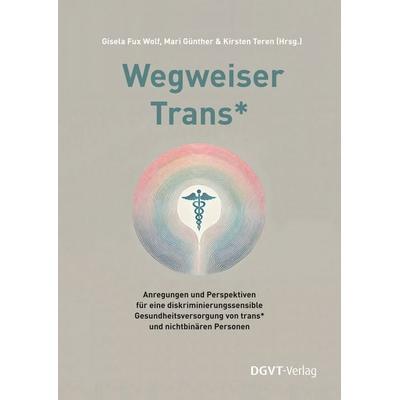 Wegweiser Trans*, Taschenbuch von , Dgvt-verlag, 978-3-87159-155-6