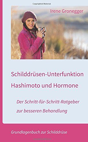 Irene Gronegger - Schilddrüsen-Unterfunktion, Hashimoto und Hormone. Der Schritt-für-Schritt-Ratgeber zur besseren Behandlung: Grundlagenbuch zur Schilddrüse - Preis vom 09.10.2026 07:28:09 h