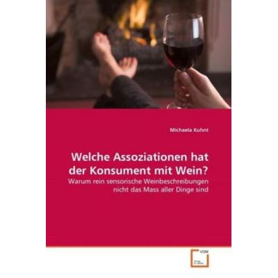 Kuhnt, M: Welche Assoziationen hat der Konsument mit Wein?, Taschenbuch von Michaela Kuhnt, VDM, 978-3-639-34719-7