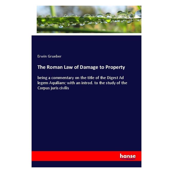 Hansebooks The Roman Law of Damage to Property (Softcover, Erwin Grueber) (56185984)